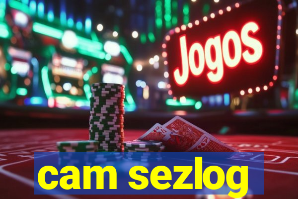 cam sezlog